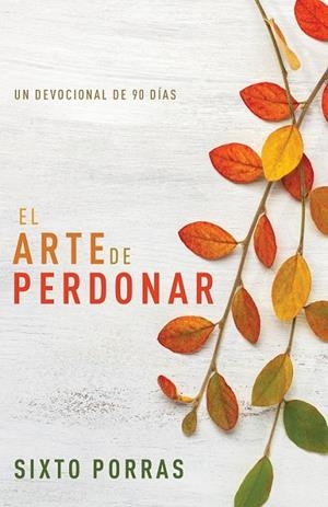 ARTE DE PERDONAR, EL | 9781641238717 | PORRAS, SIXTO