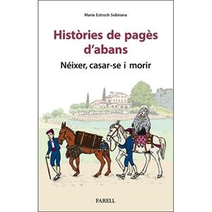 HISTÒRIES DE PAGÈS D'ABANS. NÉIXER, CASAR-SE I MORIR | 9788417116965 | ESTRUCH SUBIRANA, MARIA