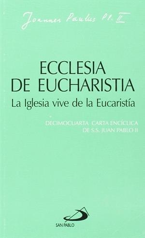 ECCLESIA DE EUCHARISTIA. LA IGLESIA VIVE DE LA EUCARISTÍA | 9788428525527 | JUAN PABLO II