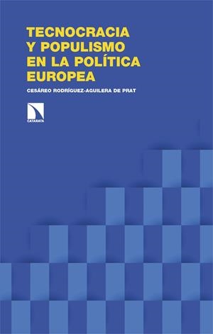 TECNOCRACIA Y POPULISMO EN LA POLÍTICA EUROPEA | 9788410671461 | RODRIGUEZ-AGUILERA DE PRAT, CESAREO