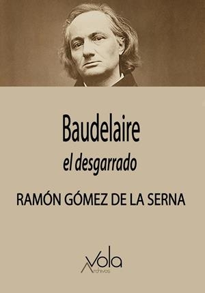 BAUDELAIRE, EL DESGARRADO | 9788412802689 | GOMEZ DE LA SERNA, RAMON