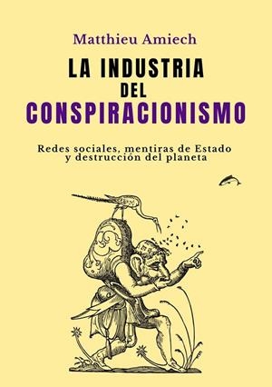INDUSTRIA DEL CONSPIRACIONISMO, LA | 9788412762846 | AMIECH, MATTHIEU