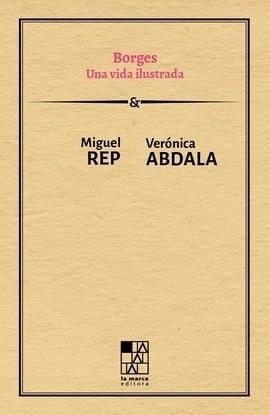 BORGES. UNA VIDA ILUSTRADA | 9789508894663 | ABDALA, VERONICA / REP, MIGUEL