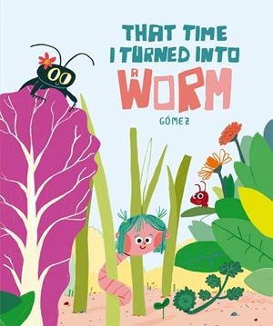 THAT TIME I TURNED INTO A WORM | 9788410406025 | GOMEZ