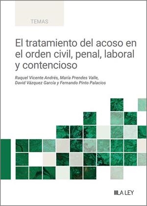 TRATAMIENTO DEL ACOSO EN EL ORDEN CIVIL, PENAL, LABORAL Y CONTENCIOSO, EL | 9788410292000 | VICENTE ANDRÉS, RAQUEL