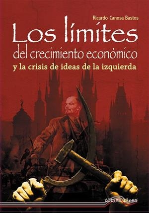 LÍMITES DEL CRECIMIENTO ECONÓMICO Y LA CRISIS DE IDEAS DE LA IZQUIERDA, LOS | 9788418492839 | CANOSA BASTOS, RICARDO