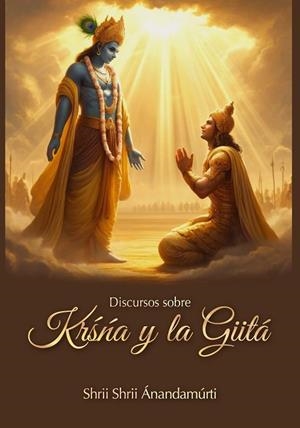 DISCURSOS SOBRE KRS´N´A Y LA GIITÁ | 9788417939236 | ANANDAMURTI, SHRII SHRII