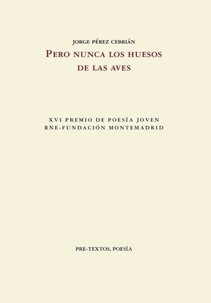 PERO NUNCA LOS HUESOS DE LAS AVES | 9788410309043 | PÉREZ CEBRIÁN, JORGE
