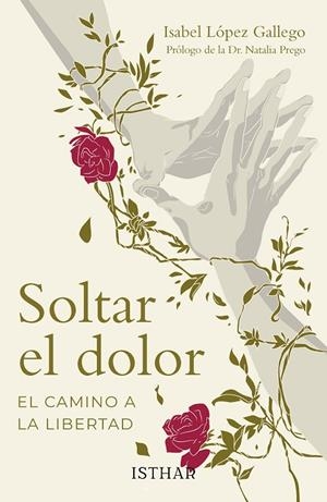 SOLTAR EL DOLOR (EL CAMINO A LA LIBERTAD) | 9788419619778 | LÓPEZ GALLEGO, ISABEL