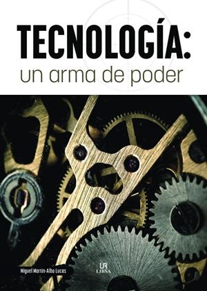 TECNOLOGÍA : UN ARMA DE PODER | 9788466243919 | MARTÍN-ALBO LUCAS, MIGUEL