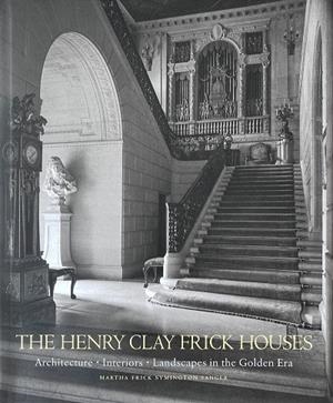 HENRY CLAY FRICK HOUSES, THE | 9781580936774 | FRICK SYMINGTON SANGER, MARTHA / GARRETT, WENDELL