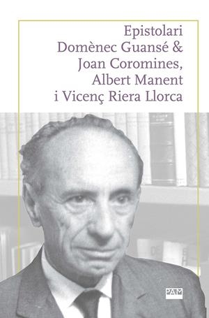 EPISTOLARI DOMÈNEC GUANSÉ & JOAN COROMINES, ALBERT MANENT I VICENÇ RIERA LLORCA | 9788491913337 | FERRER COSTA, JOSEP / PUJADAS MARQUÈS, JOAN