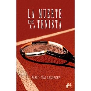 MUERTE DE LA TENISTA, LA | 9788410400665 | DIAZ LARGACHA, PABLO