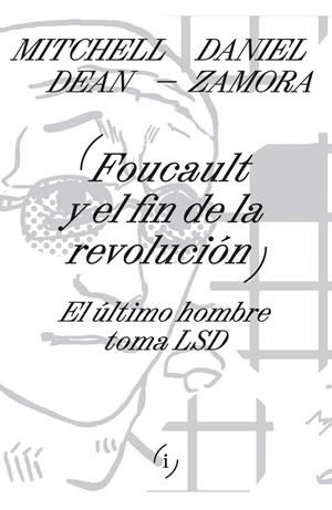FOUCAULT Y EL FIN DE LA REVOLUCIÓN | 9789878969985 | DEAN, MITCHELL / ZAMORA, DANIEL