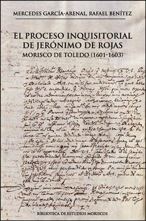 PROCESO INQUISITORIAL DE JERÓNIMO DE ROJAS, MORISCO DE TOLEDO (1601-1603), EL | 9788411184243 | GARCÍA-ARENAL, MERCEDES