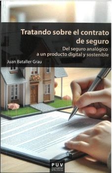 TRATANDO SOBRE EL CONTRATO DE SEGURO : DEL SEGURO ANALOGICO A UN PRODUCTO DIGITAL Y SOSTENIBLE | 9788411184540 | BATALLER GRAU, JUAN
