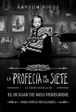 HOGAR DE MISS PEREGRINE PARA NIÑOS PECULIARES 06, EL. LA PROFECÍA DE LOS SIETE | 9788410190559 | RIGGS, RANSOM