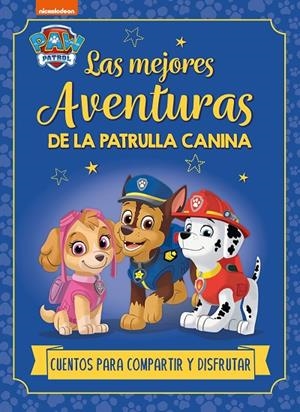 MEJORES AVENTURAS DE LA PATRULLA CANINA, LAS. CUENTOS PARA COMPARTIR Y DISFRUTAR | 9788448869250 | NICKELODEON