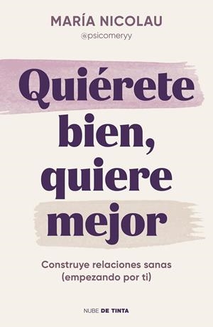 QUIÉRETE BIEN, QUIERE MEJOR | 9788419514189 | NICOLAU, MARÍA (@PSICOMERYY)