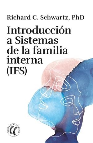 INTRODUCCIÓN A SISTEMAS DE LA FAMILIA INTERNA (IFS) | 9788412899719 | SCHWARTZ, RICHARD C.