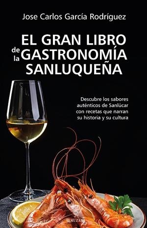 GRAN LIBRO DE LA GASTRONOMÍA SANLUQUEÑA, EL | 9788410523982 | GARCÍA RODRÍGUEZ, JOSÉ CARLOS