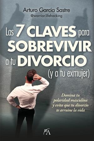 7 CLAVES PARA SOBREVIVIR A TU DIVORCIO (Y A TU EXMUJER), LAS | 9788410354227 | GARCÍA SASTRE, ARTURO