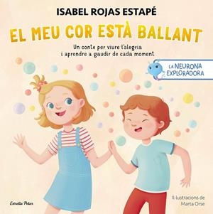 NEURONA EXPLORADORA, LA. EL MEU COR ESTÀ BALLANT | 9788413899732 | ORSE, MARTA / ROJAS ESTAPÉ, ISABEL