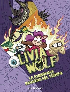 OLIVIA WOLF 04. LA ASOMBROSA MÁQUINA DEL TIEMPO | 9788410406124 | FRAGOSO, JOSE