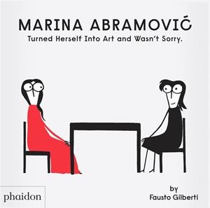 MARINA ABRAMOVIC TURNED HERSELF INTO ART AND WASN'T SORRY | 9781838668822 | GILBERTI, FAUSTO