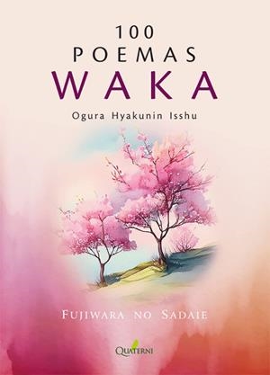 100 POEMAS WAKA. OGURA HYAKUNIN ISSHU | 9788412821659 | NO SADAIE, FUJIWARA