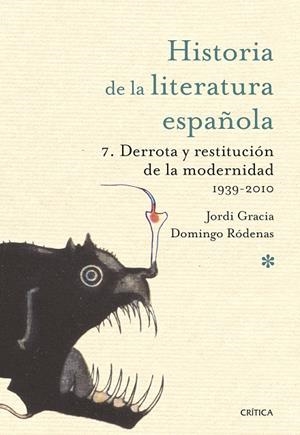 HISTORIA DE LA LITERATURA ESPAÑOLA 07. DERROTA Y RESTITUCIÓN DE LA MODERNIDAD. 1939-2010 | 9788491997009 | GRACIA, JORDI/RÓDENAS, DOMINGO