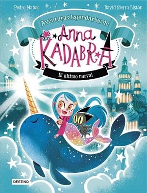 ANNA KADABRA. AVENTURAS LEGENDARIAS 03. EL ÚLTIMO NARVAL | 9788408295372 | MAÑAS, PEDRO/SIERRA LISTÓN, DAVID