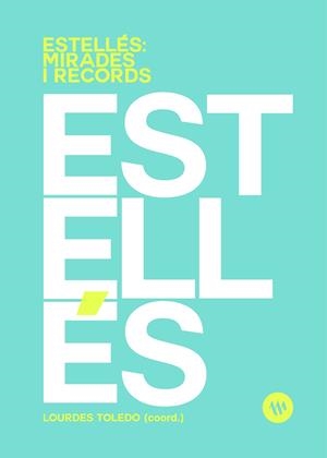 ESTELLÉS : MIRADES I RECORDS | 9788411560528 | TOLEDO, LOURDES / AÑÓ, ISABEL / CABANILLES, ANTONIA / FRANCÉS, MARIA ÁNGELS / LLIBERÓS, SUSANNA