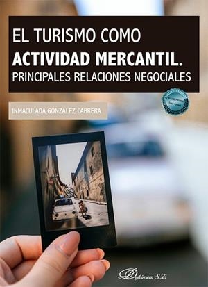 TURISMO COMO ACTIVIDAD MERCANTIL, EL. PRINCIPALES RELACIONES NEGOCIALES | 9788410703803 | GONZÁLEZ CABRERA, INMACULADA