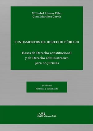FUNDAMENTOS DE DERECHO PÚBLICO. BASES DE DERECHO CONSTITUCIONAL Y DE DERECHO ADMINISTRATIVO PARA NO JURISTAS | 9788410705043 | ÁLVAREZ VÉLEZ, Mª ISABEL / MARTÍNEZ GARCÍA, CLARA