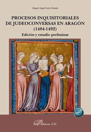 PROCESOS INQUISITORIALES DE JUDEOCONVERSAS EN ARAGÓN 1484 -1492 | 9788410704671 | MOTIS DOLADER, MIGUEL ÁNGEL