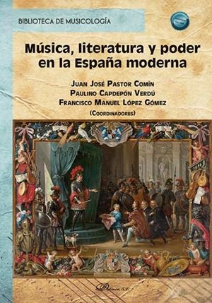 MÚSICA, LITERATURA Y PODER EN LA ESPAÑA MODERNA | 9788411709460 | PASTOR, JUAN JOSÉ