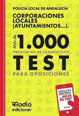 CORPORACIONES LOCALES. POLICIA LOCAL DE ANDALUCÍA. MÁS DE 1000 PREGUNTAS TIPO TEST | 9788419922243 | RODIO, EDICIONES