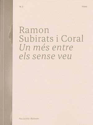 RAMON SUBIRATS I CORAL. UN MÉS ENTRE ELS SENSE VEU | 9788409596423 | JUVILLÀ I BALLESTER, PAU