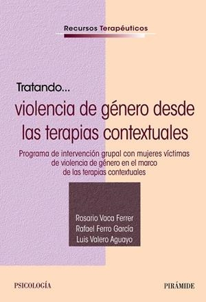 TRATANDO... LA VIOLENCIA DE GÉNERO DESDE LAS TERAPIAS CONTEXTUALES | 9788436849981 | VACA FERRER, ROSARIO / FERRO GARCÍA, RAFAEL / VALERO AGUAYO, LUIS