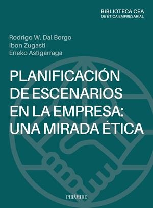 PLANIFICACIÓN DE ESCENARIOS EN LA EMPRESA : UNA MIRADA ÉTICA | 9788436850086 | DAL BORGO, RODRIGO / ZUGASTI, IBON / ASTIGARRAGA, ENEKO