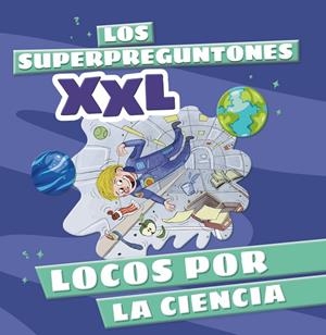 SUPERPREGUNTONES XXL, LOS. LOCOS POR LA CIENCIA | 9788499744315 | VOX EDITORIAL