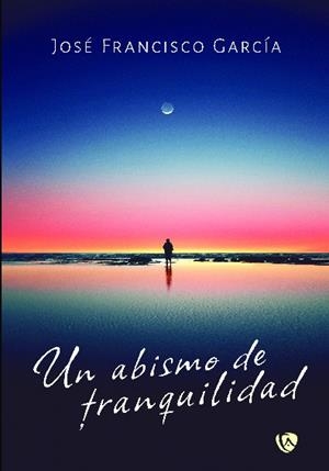 ABISMO DE TRANQUILIDAD, UN | 9788410218314 | GARCÍA DEL CAMPO, JOSE FRANCISCO