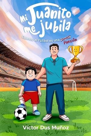 MI JUANITO ME JUBILA : CUANDO EL FUTBOL ES UNA PRESIóN | 9788412854879 | DUS, VICTOR