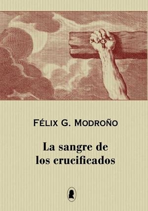 SANGRE DE LOS CRUCIFICADOS, LA | 9791387562007 | MODROÑO, FÉLIX G.