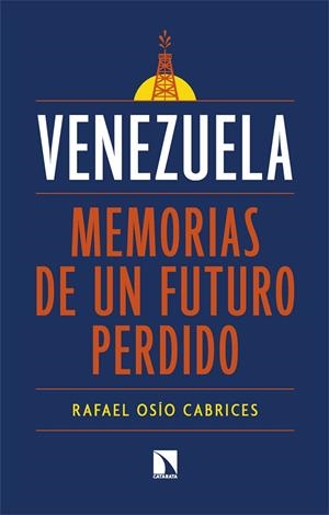 VENEZUELA : MEMORIAS DE UN FUTURO PERDIDO | 9788410671690 | OSIO CABRICES, RAFAEL