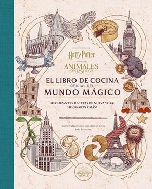 HARRY POTTER - ANIMALES FANTASTICOS. EL LIBRO DE COCINA OFICIAL DEL MUNDO MÁGICO | 9788467970296 | WALKER, SARAH / CRAIG, ELENA P. / RAVENSON, JODY