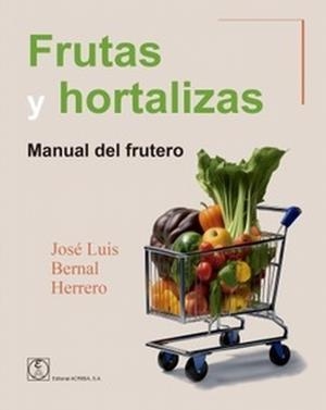 FRUTAS Y HORTALIZAS. MANUAL DEL FRUTERO | 9788420013305 | BERNAL HERRERO, JOSÉ LUIS