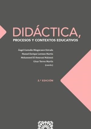 DIDÁCTICA, PROCESOS Y CONTEXTOS EDUCATIVOS (2 EDICIÓN) | 9788413698458 | MINGORANCE ESTRADA, ÁNGEL CUSTODIO / LORENZO MARTÍN, MANUEL ENRIQUE / EL HOMRANI MAKNUZI, MOHAMMED