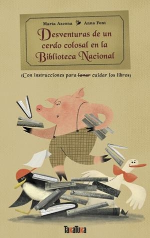 DESVENTURAS DE UN CERDO COLOSAL EN LA BIBLIOTECA NACIONAL | 9788418821936 | AZCONA, MARTA / FONT, ANNA